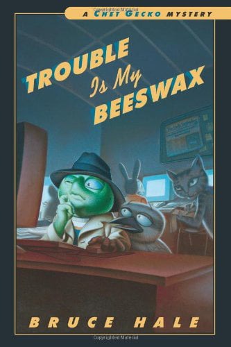 Trouble is my beeswax  : from the tattered casebook of Chet Gecko, private eye