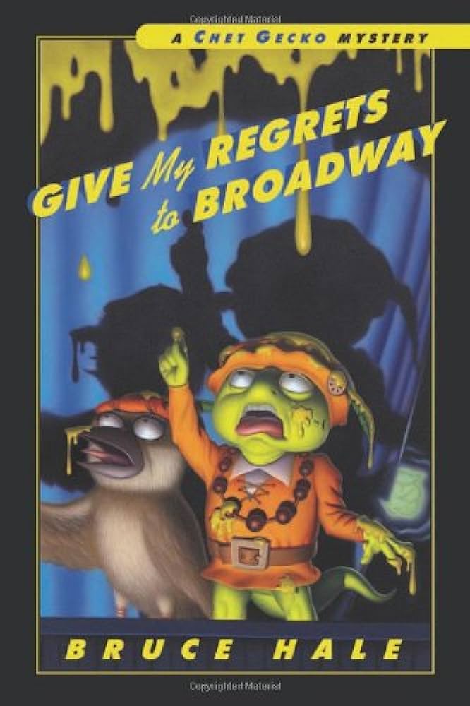 Give my regrets to Broadway  : from the tattered casebook of Chet Gecko, private eye
