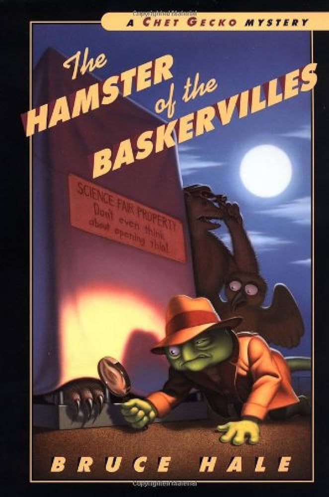 The hamster of the Baskervilles  : from the tattered casebook of ChetGecko, private eye