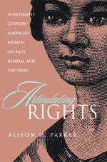 Articulating rights  : nineteenth-century American women on race, reform, and the state