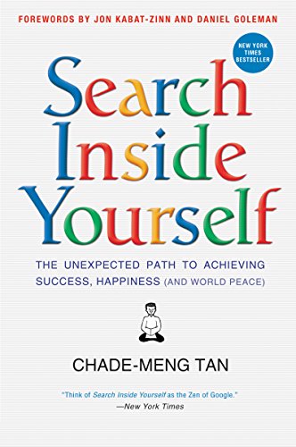 Search inside yourself : the unexpected path to achieving success, happiness (and world peace)