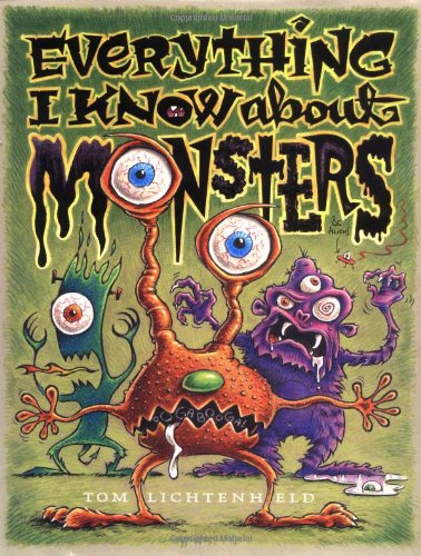 Everything I know about monsters : a collection of made-up facts, educated guesses, and silly pictures about creatures of creepiness