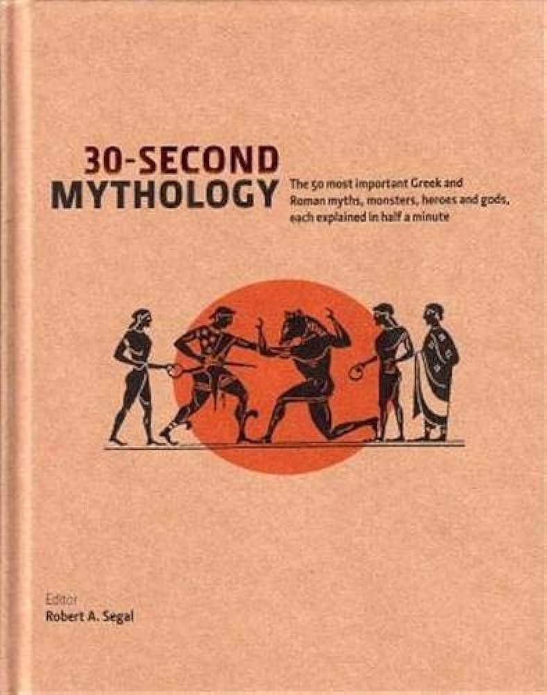 30-second mythology : the 50 most important Greek and Roman myths, monsters, heroes and gods, each explained in half a minute