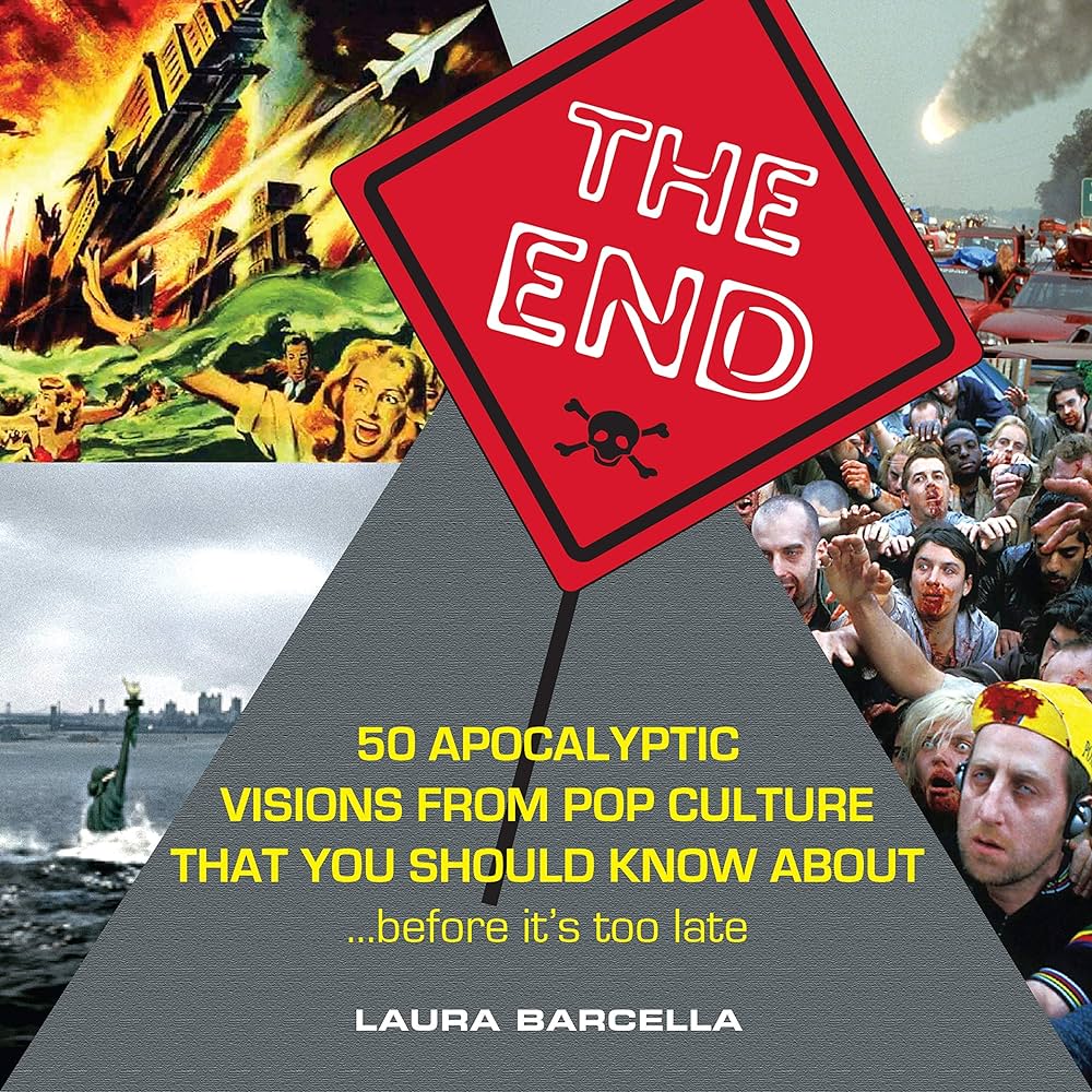The end : 50 apocalyptic visions from pop culture that you should know about-- before it