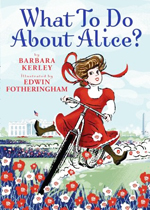 What to do about Alice? : how Alice Roosevelt broke the rules, charmed the world, and drove her father Teddy crazy!