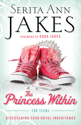 The princess within for teens : discovering your royal inheritance