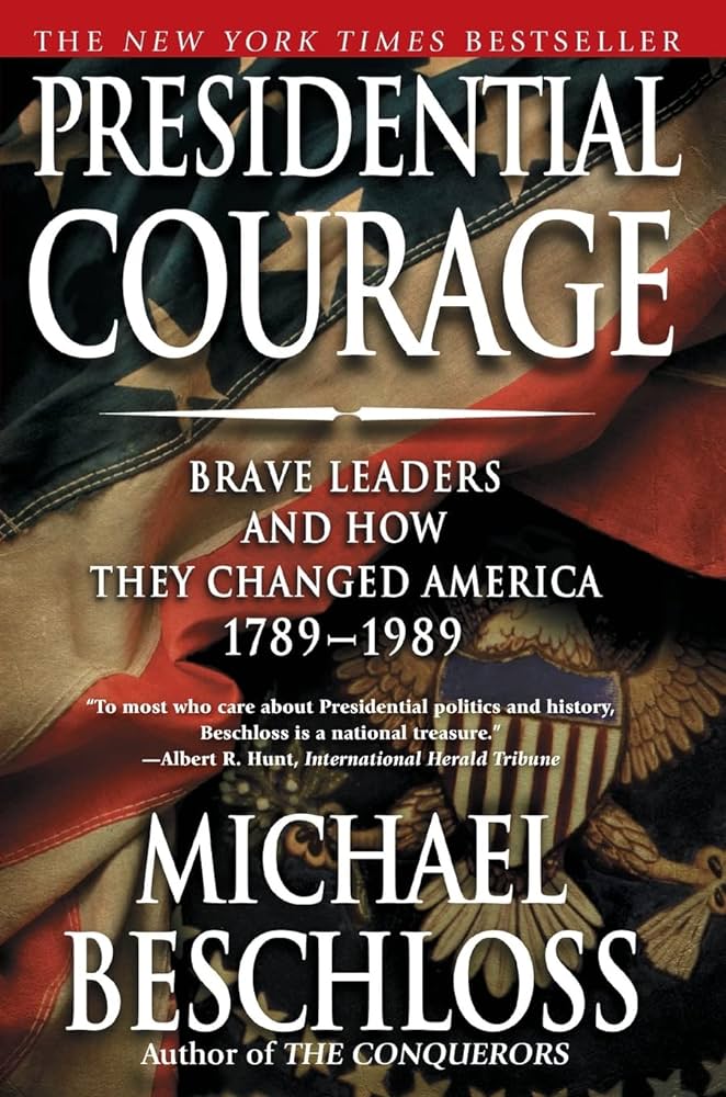 Presidential courage : brave leaders and how they changedAmerica, 1789-1989