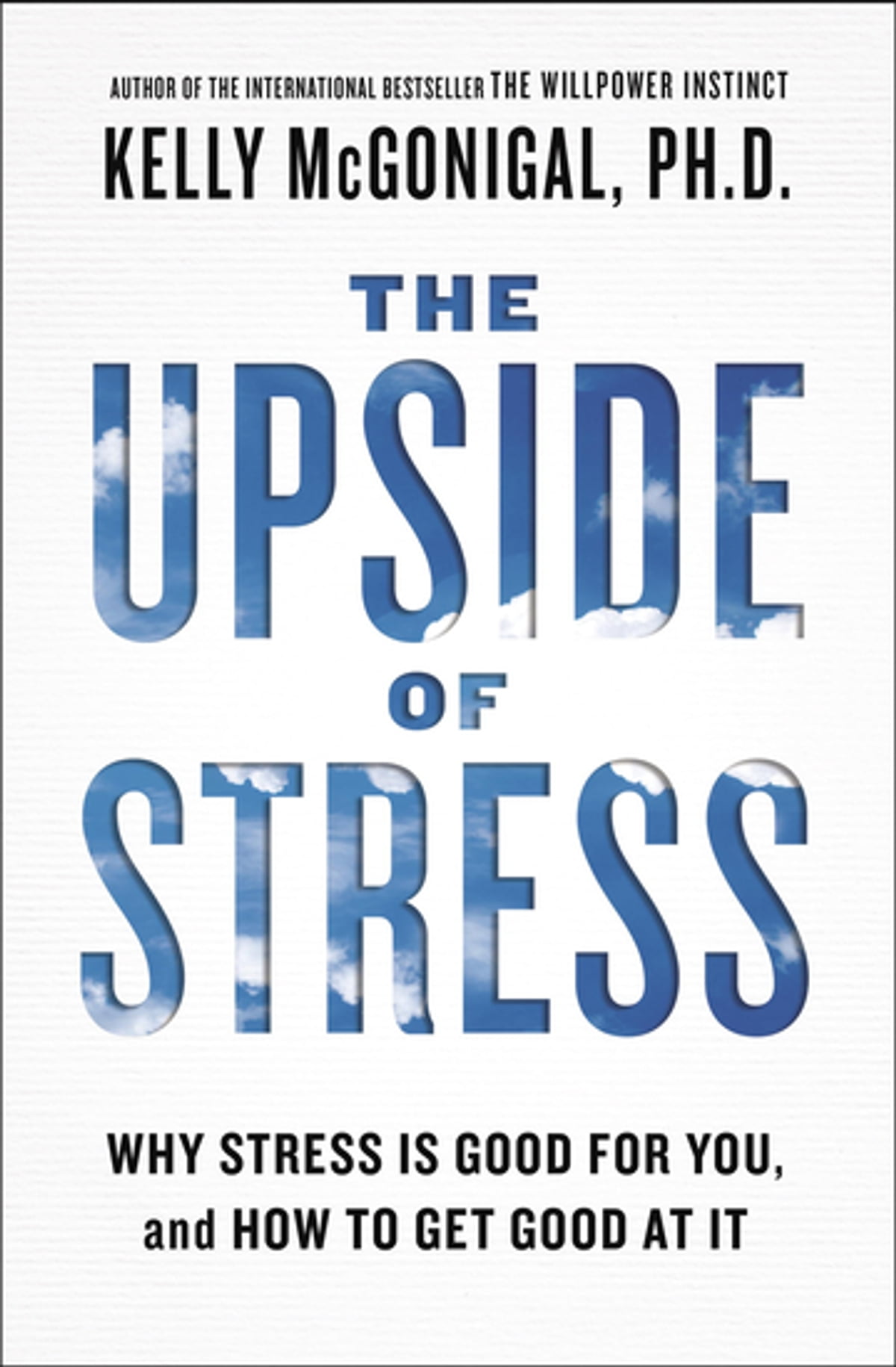 The upside of stress : why stress is good for you, and how to get good at it