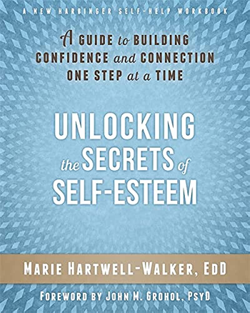 Unlocking the secrets of self-esteem : a guide to building confidence and connection one step at a time