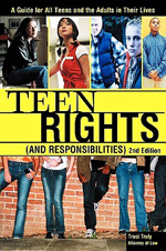 Teen rights (and responsibilities) : a legal guide for teens and the adults in their lives