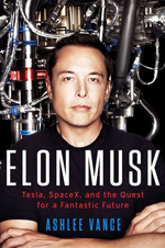 Elon Musk : Tesla, SpaceX, and the quest for a fantastic future