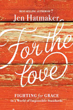 For the love : fighting for grace in a world of impossible standards