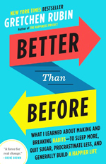 Better than before : what I learned about making and breaking habits -- to sleep more, quit sugar, procrastinate less, and generally build a happier life