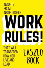 Work rules! : insights from inside Google that will transform how you live and lead