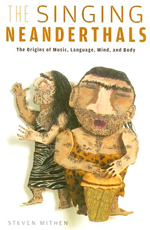 The singing Neanderthals : the origins of music, language, mind, and body