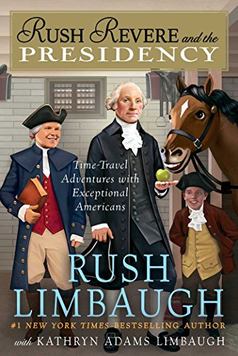 Rush Revere and the presidency : time-travel adventures with exceptional Americans