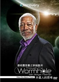 摩根費里曼之穿越蟲洞 : 外星人的思考 = Through the wormhole with Morgan Freeman : how do aliens think?