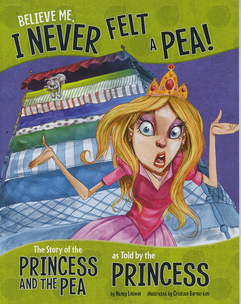 Believe me, I never felt a pea! : the story of the princess and the pea as told by the princess