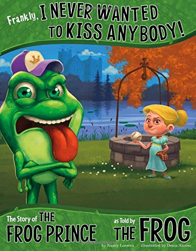 Frankly, I never wanted to kiss anybody! : the story of the frog prince, as told by the frog