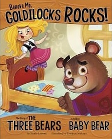 Believe me, Goldilocks rocks! : the story of the three bears as told by Baby Bear