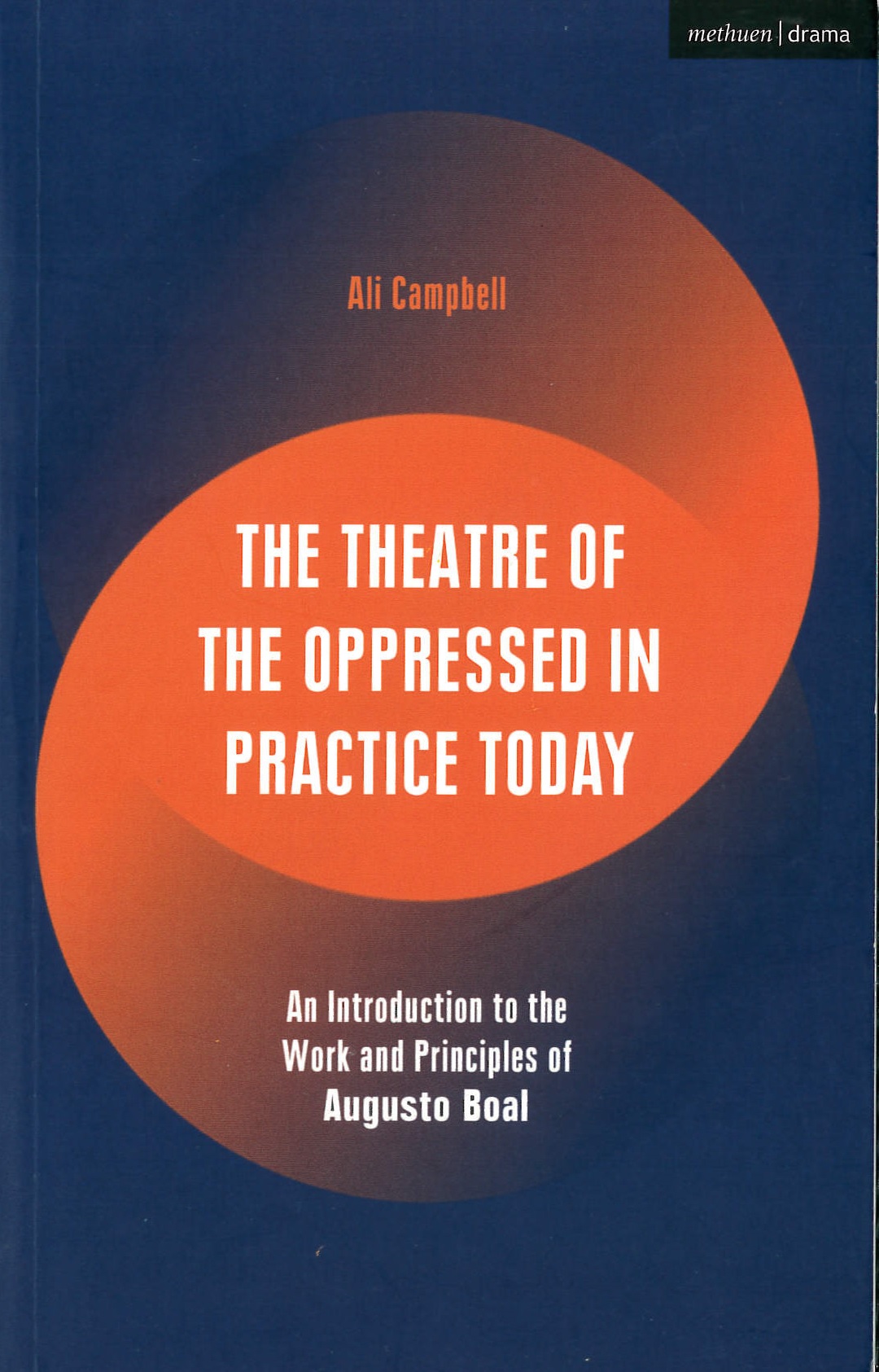 The Theatre of the Oppressed in practice today : an introduction to the work and principles of Augusto Boal