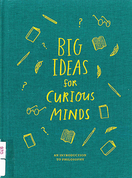 Big ideas for curious minds : an introduction to philosophy.