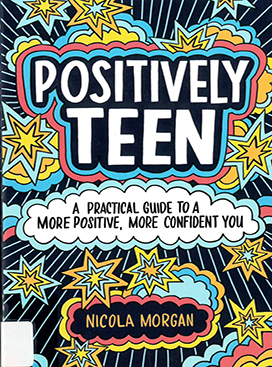 Positively teen : a practical guide to a more positive, more confident you