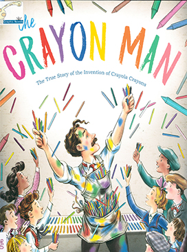 The crayon man : the true story of the invention of Crayola crayons