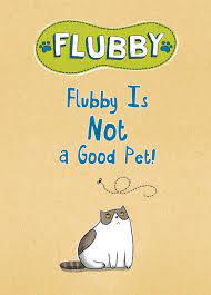 Flubby is not a good pet!