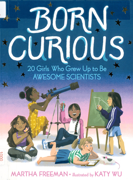 Born curious : 20 girls who grew up to be awesome scientists