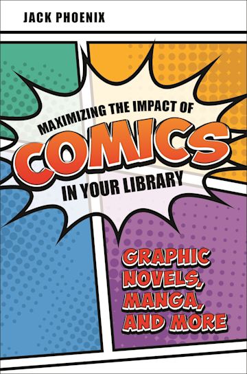 Maximizing the impact of comics in your library : graphic novels, manga, and more