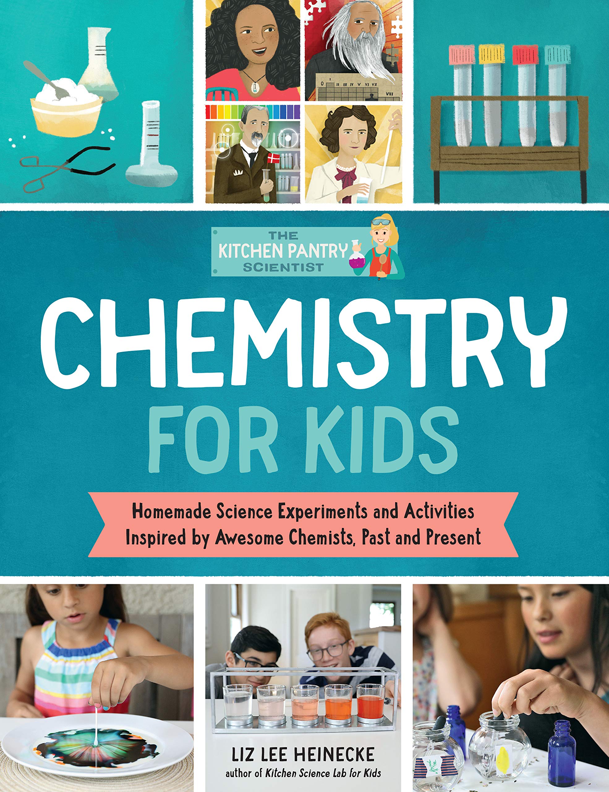 The kitchen pantry scientist chemistry for kids : homemade science experiments and activities inspired by awesome chemists, past and present
