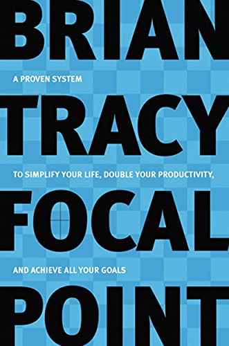 Focal point : a proven system to simplify your life, double your productivity, and achieve all your goals