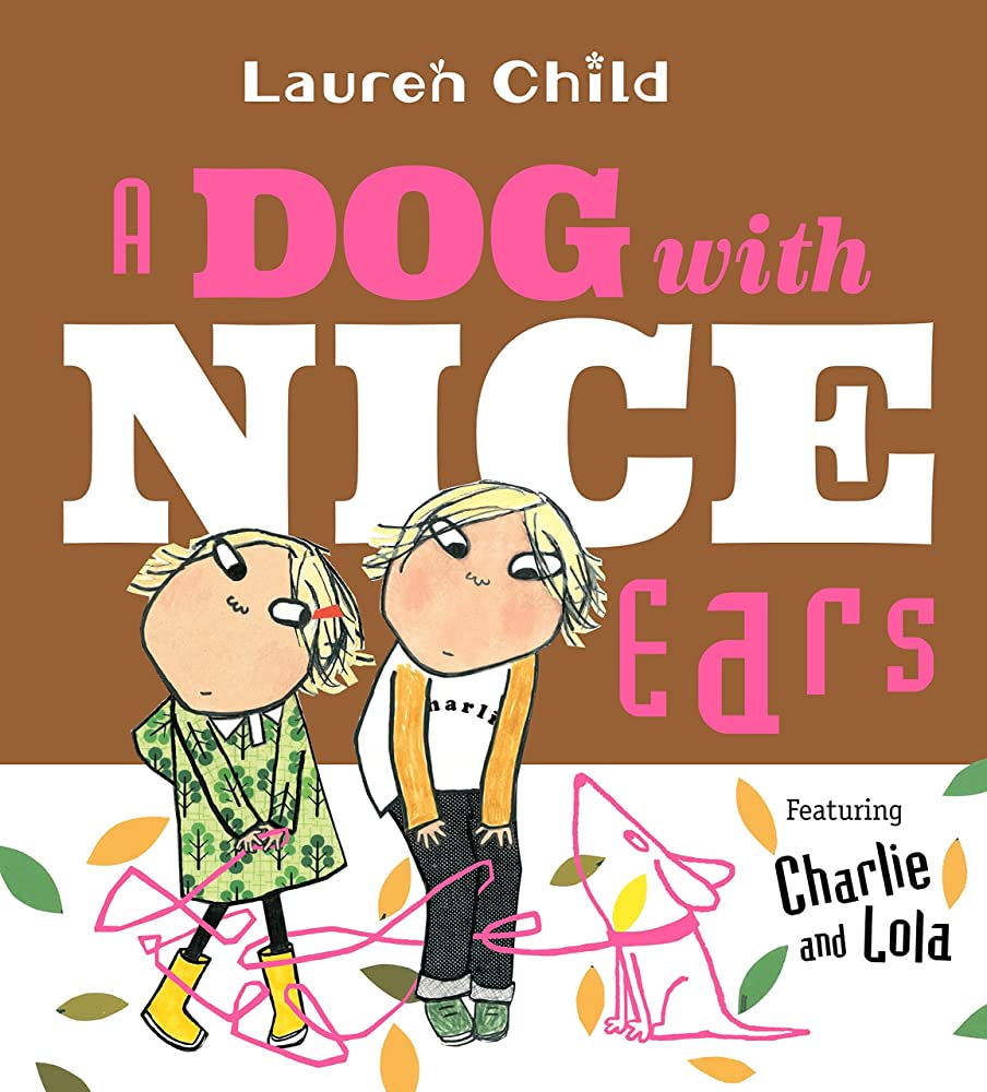A dog with nice ears : featuring Charlie and Lola