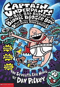 Captain Underpants and the big, bad battle of the Bionic Booger Boy[part 2]:The revenge of the ridiculous Robo-Boogers  : the seventh epic novel