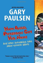 How Angel Peterson got his name  : and other outrageous tales about extreme sports