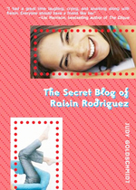 The secret blog of Raisin Rodriguez  : a novel