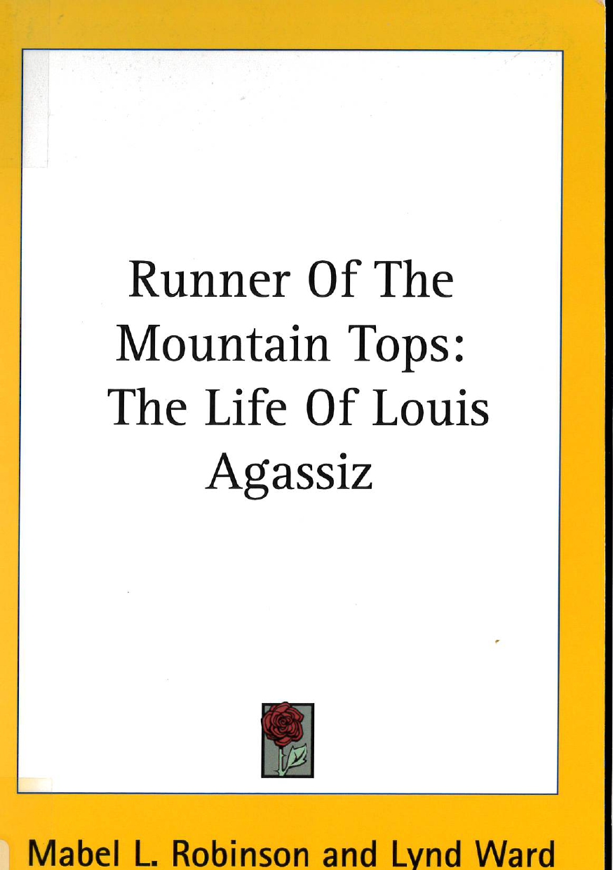 Runner of the mountain tops : the life of Louis Agassiz