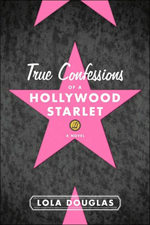 True confessions of a Hollywood starlet  : a novel
