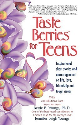 Taste berries for teens : inspirational short stories and encouragement on life, love, friendship, and tough issues : with contributions from teens for teens