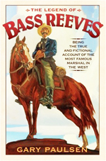 The legend of Bass Reeves  : being the true and fictional account of the most valiant marshal in the West