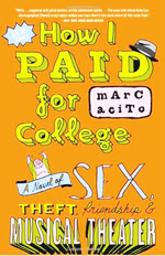 How I paid for college : a novel of sex, theft, friendship & musicaltheater