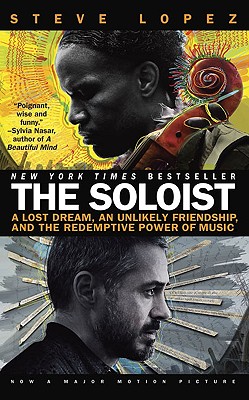 The soloist : a lost dream, an unlikely friendship, and the redemptive power of music