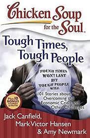 Chicken soup for the soul : tough times, tough people : 101 stories about overcoming the economic crisis and other challenges
