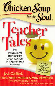 Chicken soup for the soul : teacher tales : 101 inspirational storiesfrom great teachers and appreciative students