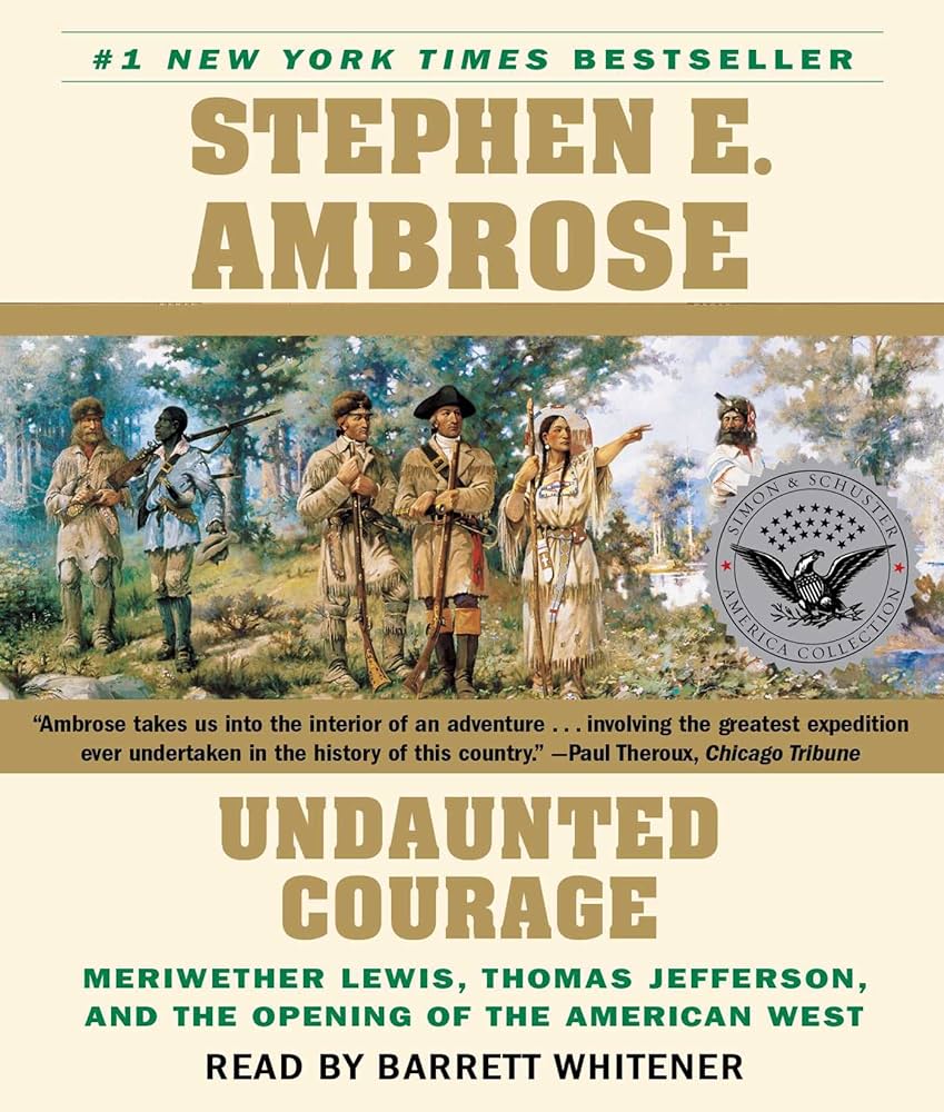 Undaunted courage : Meriwether Lewis, Thomas Jefferson, and the opening of the American West