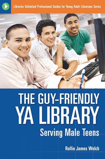 The guy-friendly YA library : serving male teens