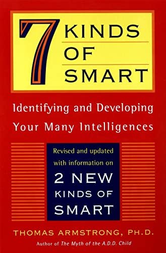 7 kinds of smart : identifying and developing your multiple intelligences