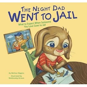 The night dad went to jail  : what to expect when someone you love goes to jail