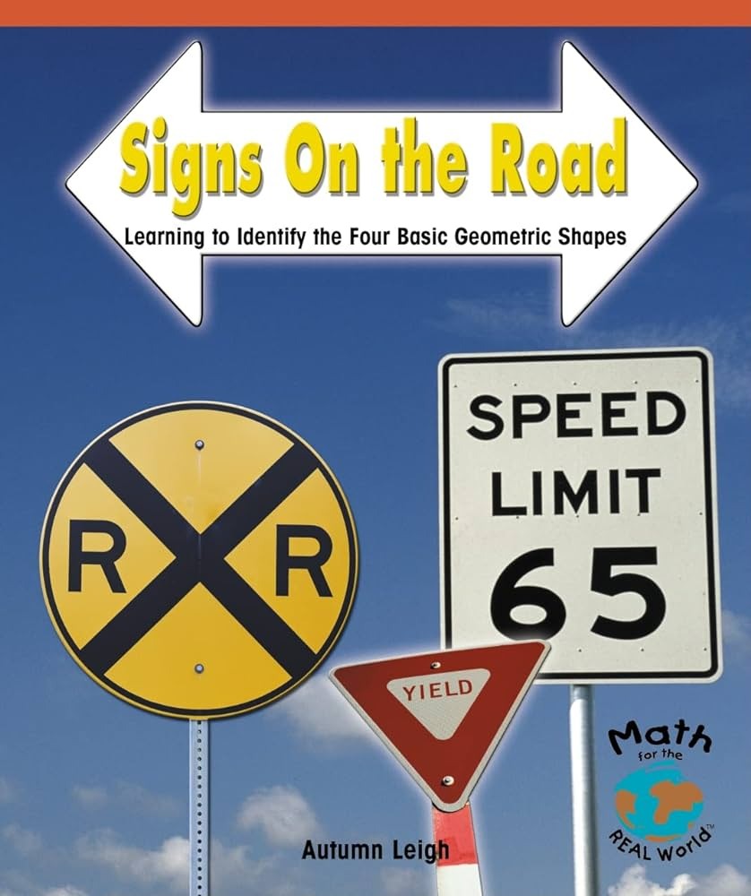 Signs on the road : learning to identify the four basic geometric shapes [by] Autumn Leigh